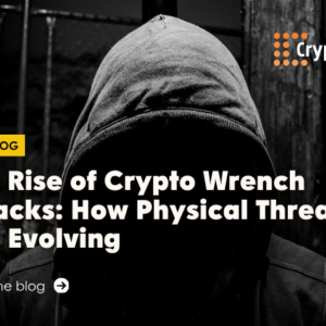 The Rise of Crypto Wrench Attacks: How Physical Threats Are Evolving - Read the blog