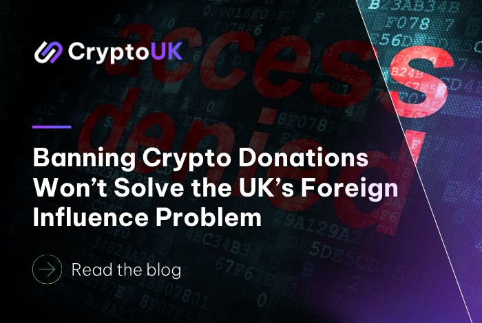 Banning Crypto Donations Won’t Solve the UK’s Foreign Influence Problem - Read our blog