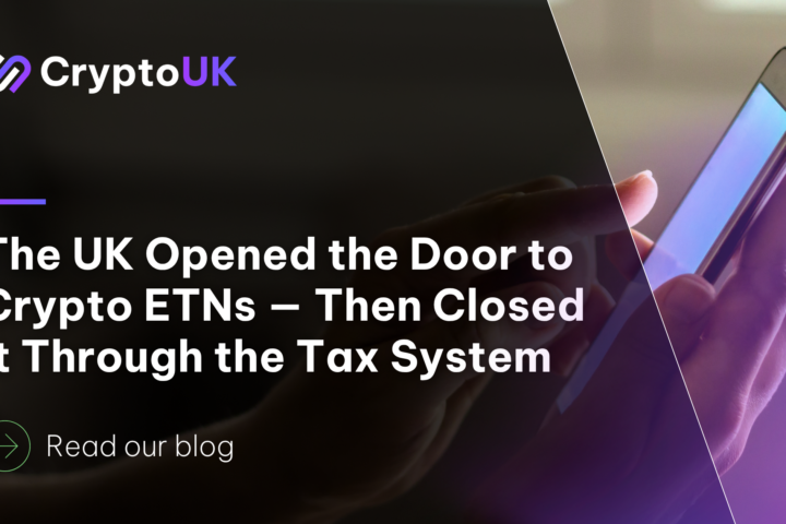 The UK Opened the Door to Crypto ETNs — Then Closed It Through the Tax System