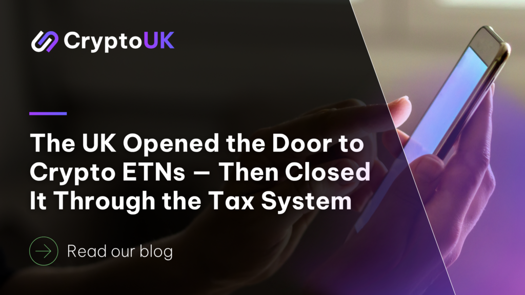 The UK Opened the Door to Crypto ETNs — Then Closed It Through the Tax System - read our blog