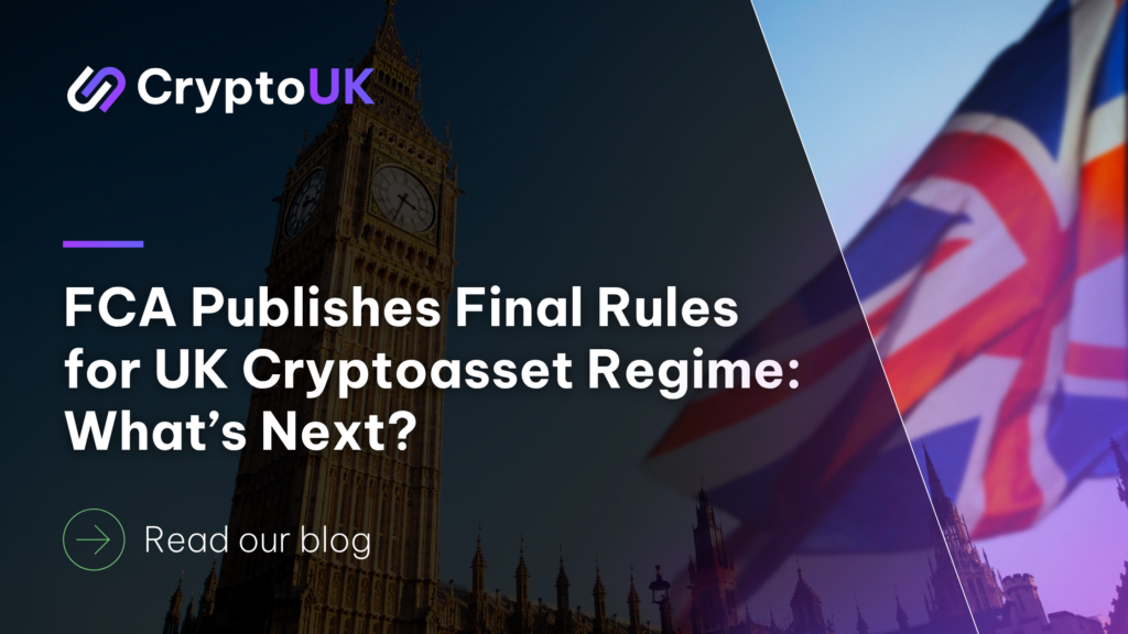 FCA Publishes Final Rules for UK Cryptoasset Regime What’s Next - Read our blog