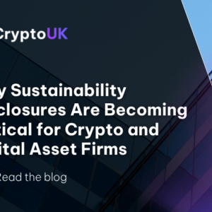 Why Sustainability Disclosures Are Becoming Critical for Crypto and Digital Asset Firms