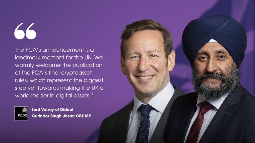 APPG Quote: The FCA’s announcement is a landmark moment for the UK. We warmly welcome the publication of the FCA’s final cryptoasset rules, which represent the biggest step yet towards making the UK a world leader in digital assets.”