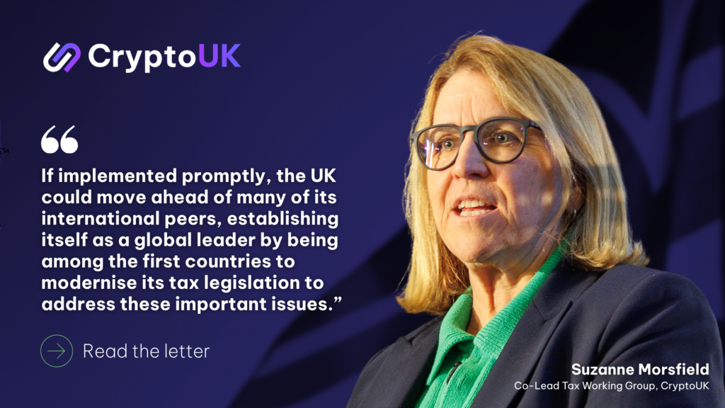 Quote from Suzanne Morsfield, Co-Lead of CryptoUK's Tax Working Group: "If implemented promptly, the UK could move ahead of many of its international peers, establishing itself as a global leader by being among the first countries to modernise its tax legislation to address these important issues.”